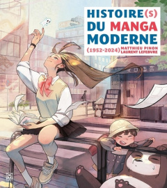 Histoire(s) du Manga moderne. 1952-2024 - Pinon Matthieu ; Lefebvre Laurent