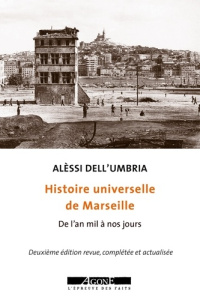 Histoire universelle de Marseille. De l'an mil à nos jours, 2e édition actualisée - Dell'Umbria Alèssi ; Discepolo Thierry