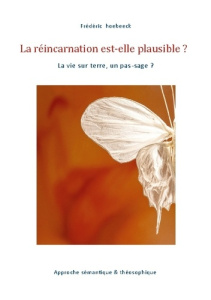 La réincarnation est-elle plausible ?. la vie sur terre, un pas-sage ? - Hoebeeck Frédéric