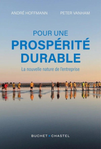 Pour une prospérité durable. La nouvelle nature de l'entreprise - Hoffmann André ; Vanham Peter ; Faber Emmanuel ; H