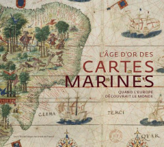L'âge d'or des cartes marines . Quand l'Europe découvrait le monde - Hofmann Catherine ; Richard Hélène ; Vagnon Emmanu