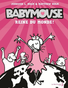Babymouse Tome 1 : Reine du monde ! - Holm Jennifer L. ; Holm Matthew ; Hameury Marion