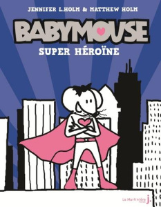 Babymouse Tome 2 : Super héroïne - Holm Jennifer L. ; Holm Matthew ; Hameury Marion