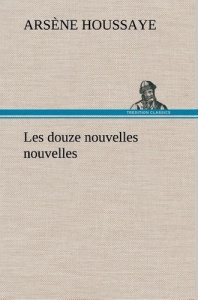 Les douze nouvelles nouvelles - Houssaye Arsène