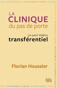 La clinique du pas de porte. Un petit théâtre transférentiel - Houssier Florian