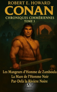 Conan, les chroniques Cimmériennes. Tome 3 - Howard Robert E. ; Editions Sinope