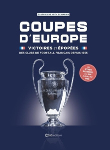 Coupes d'Europe. Victoires et épopées des clubs de football français depuis 1955 - Hoÿm de Marien Gauthier de ; Bravo Daniel