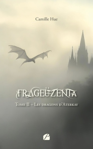 Frageüzenta. Tome 2, Les dragons d'Aterkay - Hue Camille