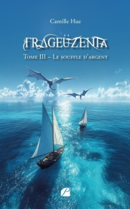 Frageüzenta. Tome 3, Le souffle d'argent - Hue Camille