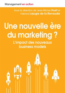 Une ère nouvelle du marketing ? L'impact des nouveaux business models - Huet Jean-Michel ; Lajugie de la Renaudie Fabrice