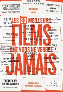 Les 50 meilleurs films que vous ne verrez jamais - Hull Joshua ; Dekker Fred ; Wicky Jérôme