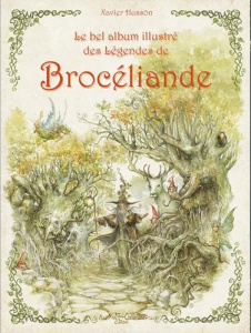 Le Bel Album Illustré des Légendes de Brocéliande - Hussön Xavier
