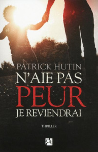 N'aie pas peur, je reviendrai - Hutin Patrick