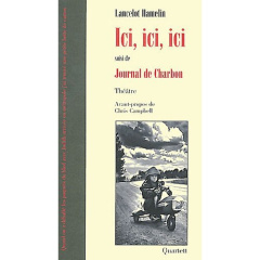 Ici, ici, ici. Suivi de Journal de Charbon - Hamelin Lancelot ; Campbell Chris
