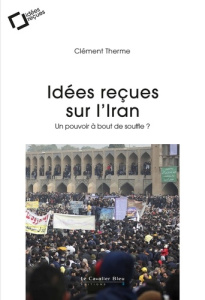 Idées reçues sur l'Iran. Un pouvoir à bout de souffle ? - Therme Clément