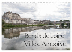 Bords de Loire Ville d'Amboise (Calendrier mural 2026 DIN A3 vertical), CALVENDO calendrier mensuel. - Illam Daniel