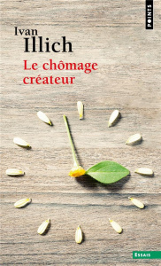 Le chômage créateur. Postface à La convivialité - Illich Ivan ; Sissung Maud