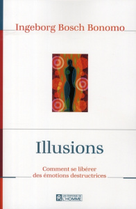 Illusions. Comment se libérer des émotions destructrices - Bosch-bonomo Ingeborg ; Paiement Normand