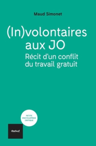 (In)volontaires aux JO. Récit d'un conflit du travail gratuit - Simonet Maud