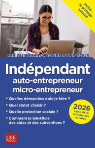 Indépendant, auto-entrepreneur, micro-entrepreneur. Edition 2026 - Serio Dominique ; Serio Benoît ; Marie Anne-Laure