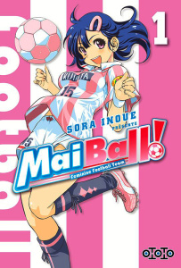 Mai Ball ! Feminine Football Team Tome 1 - Inoue Sora ; Draelants Guillaume