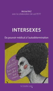 Intersexes. Du pouvoir médical à l'autodétermination - Raz Michal ; Petit Loé