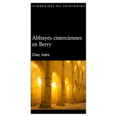 Abbayes cisterciennes en Berry N°164 - Inventaire Du patrimoine région centre