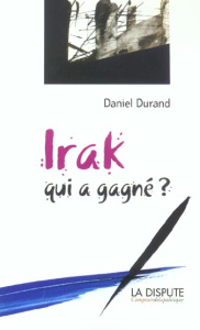 Irak : qui a gagné ? - Durand Daniel