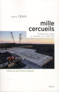 Mille cercueils. A Kamaishi, après le tsunami du 11 mars 2011 - Ishii Kota ; Sabouret Jean-François