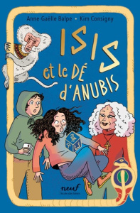 Le dé : Isis et le dé d'Anubis - Balpe Anne-Gaëlle ; Consigny Kim