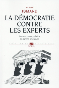 La démocratie contre les experts. Les esclaves publics en Grèce ancienne - Ismard Paulin