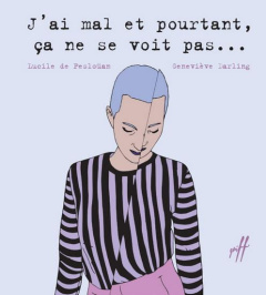J'ai mal et pourtant, ça ne se voit pas... - Pesloüan Lucile de ; Darling Geneviève