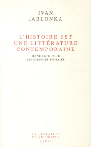 L'Histoire est une littérature contemporaine. Manifeste pour les sciences sociales - Jablonka Ivan