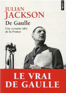 De Gaulle. Une certaine idée de la France - Jackson Julian ; Béru Marie-Anne de