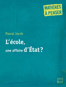 L'école, une affaire d'Etat ? - Jacob Pascal