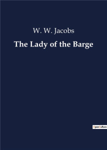 THE LADY OF THE BARGE - JACOBS W. W.