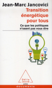 Transition énergétique pour tous. Ce que les politiques n'osent pas vous dire - Jancovici Jean-Marc