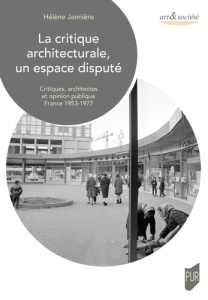 La critique architecturale, un espace disputé. Critiques, architectes et opinion publique, France 19 - Jannière Hélène
