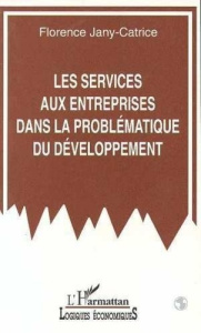 Les services aux entreprises dans la problématique du développement - Jany-Catrice Florence