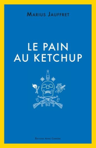 Le pain au ketchup - Jauffret Marius