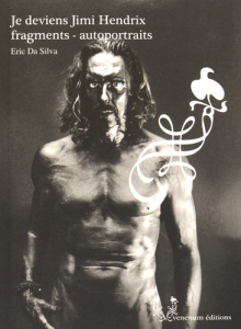 Je deviens Jimi Hendrix. Fragments - autoportraits - Da Silva Eric