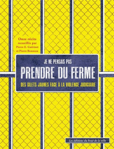 Je ne pensais pas prendre du ferme. Des Gilets jaunes face à la justice - Guerinet Pierre-E ; Bonneau Pierre