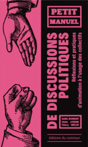 Petit manuel de discussions politiques. Réflexions et pratiques d'animation à l'usage des collectifs - Jeanmart Gaëlle ; Leterme Cédric ; Müller Thierry