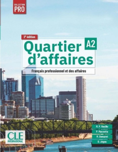 Quartier d'affaires A2. Français professionnel et des affaires, 2e édition - Jégou Delphine ; Rosillo Mari Paz ; Demaret Martin
