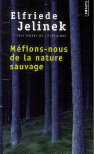 Méfions-nous de la nature sauvage - Jelinek Elfriede ; Hoffmann Yasmin ; Litaize Maryv