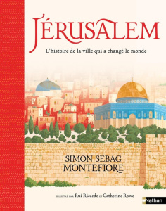 Jérusalem. L'histoire de la ville qui a changé le monde - Montefiore Simon Sebag ; Rui Ricardo ; Rowe Cather