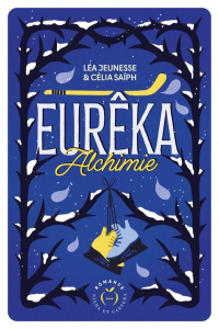 Eurêka. Alchimie - Jeunesse Léa ; Saïph Célia
