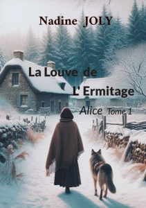 La louve de l'ermitage Tome 1 : Alice - Joly Nadine