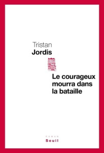 Le courageux mourra dans la bataille - Jordis Tristan