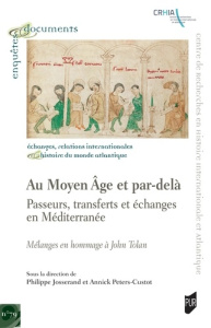Au Moyen Age et par-delà : passeurs, échanges et transferts en Méditerranée. Hommage à John Tolan - Josserand Philippe ; Peters-Custot Annick